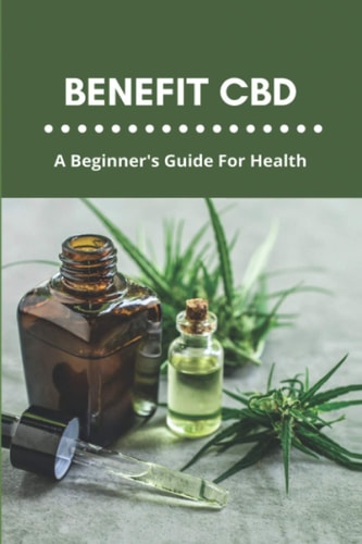 Benefit CBD A Beginner's Guide For Health: Cbd Sublingual Oil Benefits