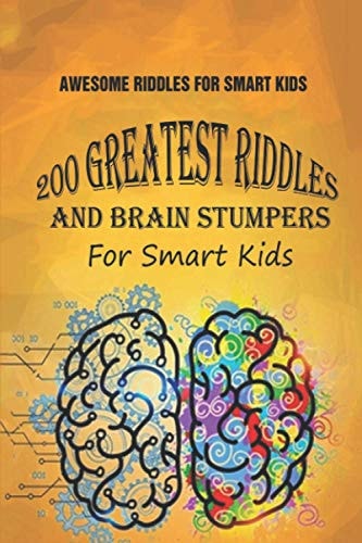 Awesome Riddles For Smart Kids 200 Greatest Riddles And Brain Stumpers For Smart Kids