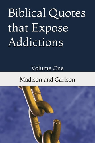 Biblical Quotes That Expose Addictions Volume One