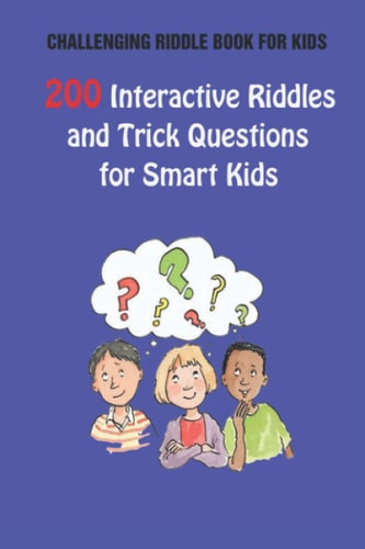 Challenging Riddle Book for Kids 200 Interactive Riddles and Trick Questions for Smart Kids