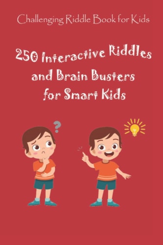 Challenging Riddle Book for Kids 250 Interactive Riddles and Brain Busters for Smart Kids