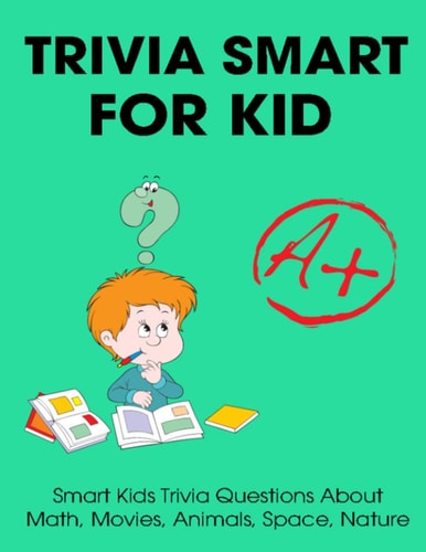 Trivia Smart For Kid Smart Kids Trivia Questions About Math, Movies, Animals, Space, Nature