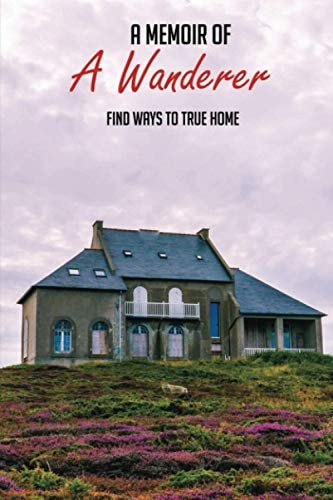 A Memoir Of A Wanderer Find Ways To True Home: Adoption Stories From Adoptees