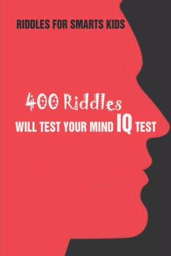 Riddles For Smarts Kids 400 Riddles Will Test Your Mind IQ Test
