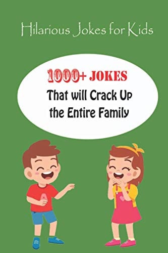 Hilarious Jokes for Kids 1000+ Jokes That Will Crack Up the Entire Family