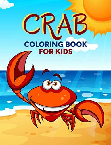 Crab Coloring Book For Kids Adorable Sea Animal and Relaxing Crab Designs for Kids, Girls, Boys Cute Crab Coloring Book For Kids