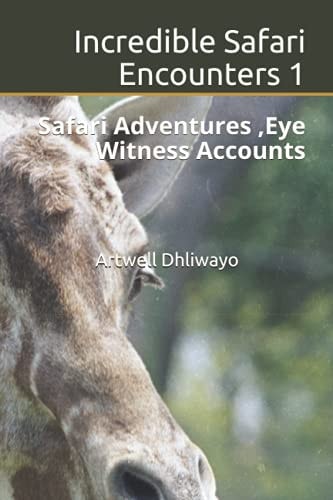Incredible Safari Encounters Safari Adventures, Eye Witness Accounts