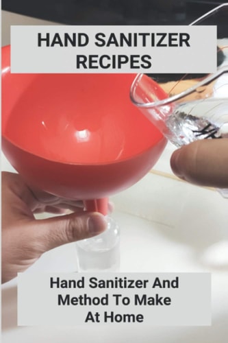 Hand Sanitizer Recipes Hand Sanitizer And Method To Make At Home: How To Make Hand Sanitizer Without Alcohol