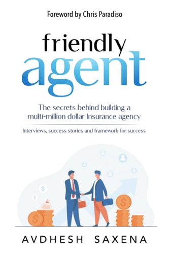 Friendly Agent The Secrets Behind Building a Multi-million Dollar Insurance Agency