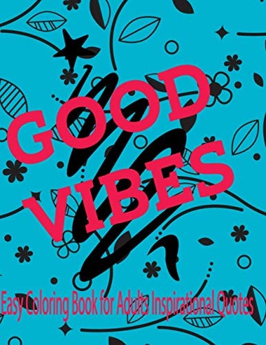 Easy Coloring Book for Adults Inspirational Quotes Good Vibes Inspirational Quotes, Large 8,5 X 11, Fun Inspirational Quotes and Positive Coloring Book for Adults and Kids, Beginners, Girls