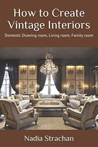 How to Create Vintage Interiors Domestic Drawing Room, Living Room, Family Room