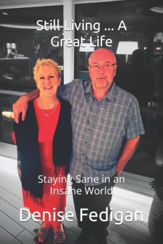 STILL LIVING ... A GREAT LIFE Staying Sane in an Insane World