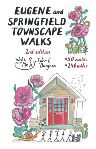Eugene and Springfield Townscape Walks 50 Walks, 240 Miles, 2nd Edition