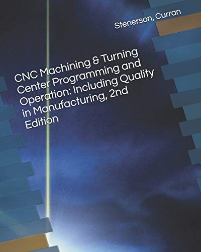 CNC Machining & Turning Center Programming and Operation Including Quality in Manufacturing, 2nd Edition