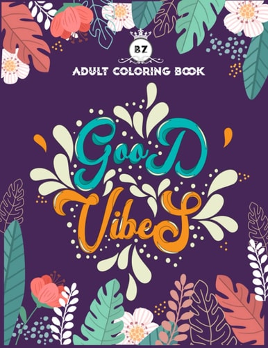 Good Vibes Adult Coloring Book Motivational and Inspirational Sayings Coloring Book for Adults - Large Print Coloring Book For Adult Relaxation And Stress Relief