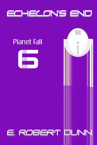 Echelon's End Book 6: PlanetFall