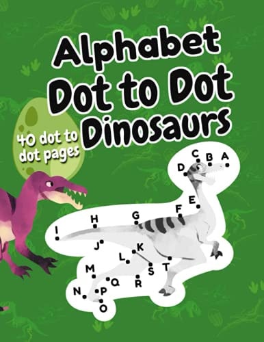 Alphabet Dot to Dot Dinosaurs Connect the Dots for Kids Ages 3-5, Learning the Alphabet for Preschoolers