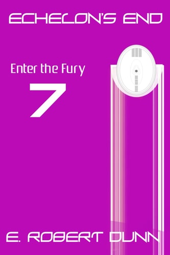 Echelon's End: Book 7 Enter the Fury