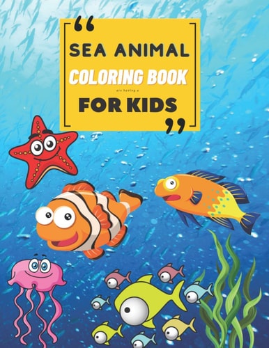 Sea Animal Coloring Book A Coloring Book for Kids!
