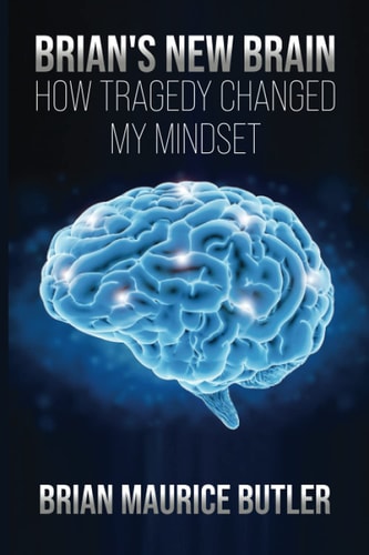 Brian's New Brain How Tragedy Changed My Mindset