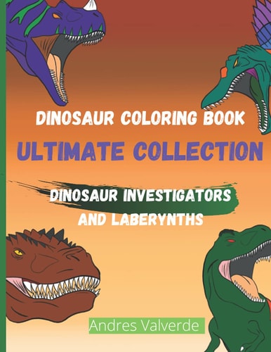 Dinosaur Coloring Book Ultimate Collection Dinosaur Investigators and Laberynths