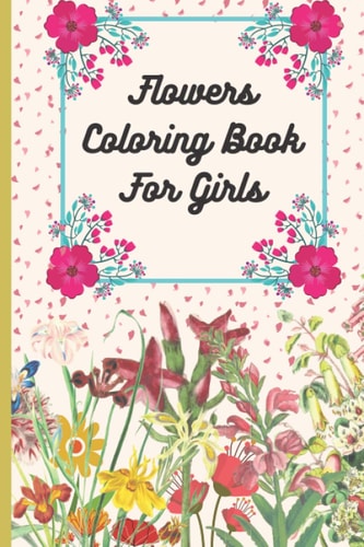 Flowers Coloring Book For Girls 50 Unique, Coloring Activity Book, Beautiful Flower Graphics.