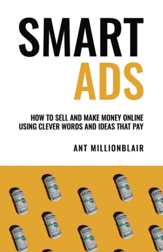 Smart Ads How To Sell And Make Money Online Using Clever Ideas And Words That Pay
