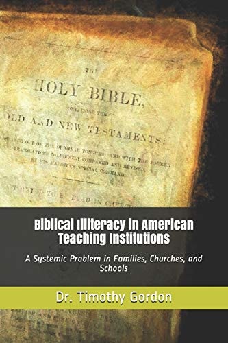 Biblical Illiteracy in American Teaching Institutions A Systemic Problem in Families, Churches, and Schools