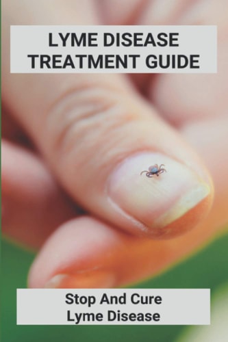 Lyme Disease Treatment Guide Stop And Cure Lyme Disease: Lyme Disease Treatment