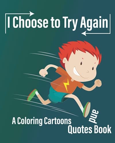I Choose to Try Again A Coloring Cartoons and Quotes Book about Never Give Up with Pages for Drawing, Write Quotes, and Write Future Gaols ( 8×10 In ).
