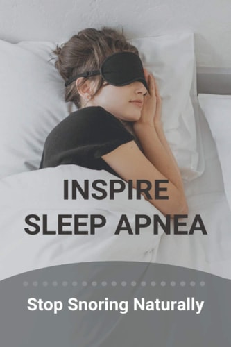 Inspire Sleep Apnea Stop Snoring Naturally (New Edition): Severe Sleep Apnea