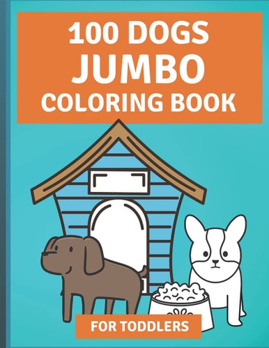100 Dogs Jumbo Coloring Book Over 100 Easy Fun Coloring Pages of Dogs for Toddlers