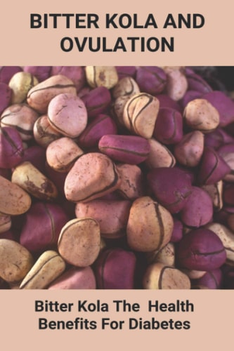 Bitter Kola And Ovulation Bitter Kola - The Health Benefits For Diabetes: Type 1 Diabetes