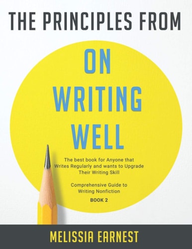 The Principles from On Writing Well The Best Book for Anyone that Writes Regularly and Wants to Upgrade Their Writing Skill Comprehensive Guide to Writing Nonfiction - Book 2