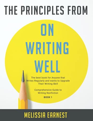 The Principles from On Writing Well The Best Book for Anyone that Writes Regularly and Wants to Upgrade Their Writing Skill Comprehensive Guide to Writing Nonfiction - Book 1