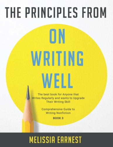 The Principles from On Writing Well The Best Book for Anyone that Writes Regularly and Wants to Upgrade Their Writing Skill Comprehensive Guide to Writing Nonfiction - Book 3
