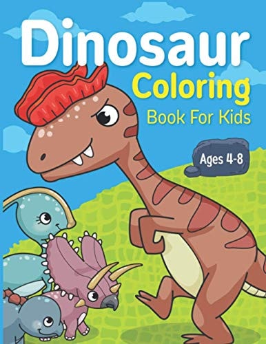 Dinosaur Coloring Book for Kids Ages 4-8 Dinosaur Lover Or Kids Ages 2-4 4-6 4-8 6-8