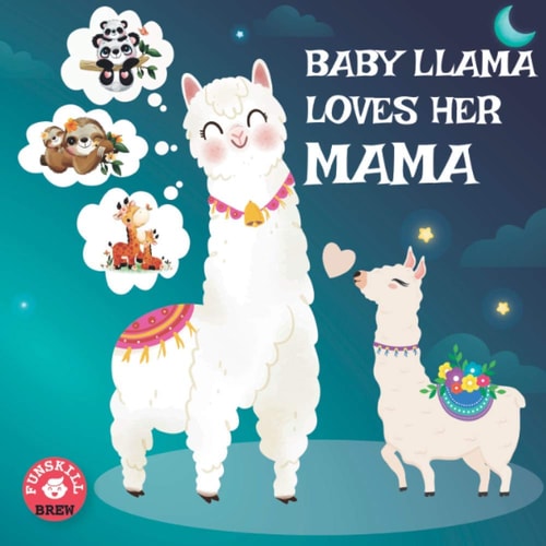 Baby Llama Loves Her Mama A Rhyming Read Aloud Story Book for Kids, Mother Love Book, Llama Mama Gifts