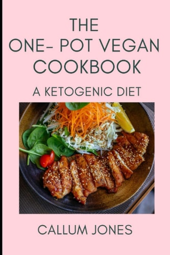 The One-Pot Vegan Cookbook A Ketogenic Diet