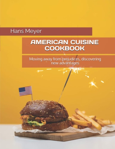 American Cuisine Cookbook Moving Away from Prejudices, Discovering New Advantages