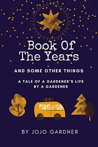 Book of the Years ... and Some Other Things A Tale of a Gardner's Life by a Gardner