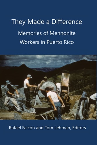 They Made a Difference Memories of Mennonite Workers in Puerto Rico