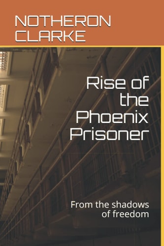 Rise of the Phoenix Prisoner From the Shadows of Freedom