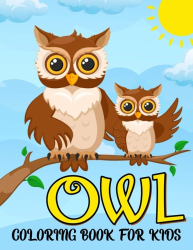 Owl Coloring Book for Kids Cute Owl, Jungle, Moon, Owls Night and More Coloring and Activity Pages for Kids, Toddlers and Preschoolers. Amazing Gift for Kids!