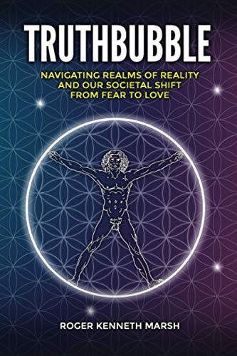 TruthBubble Navigating Realms of Reality and Our Societal Shift from Fear to Love
