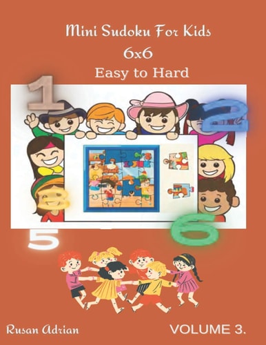 Mini Sudoku For Kids 6 X 6 Easy to Hard - Volume 3 - 300 Games