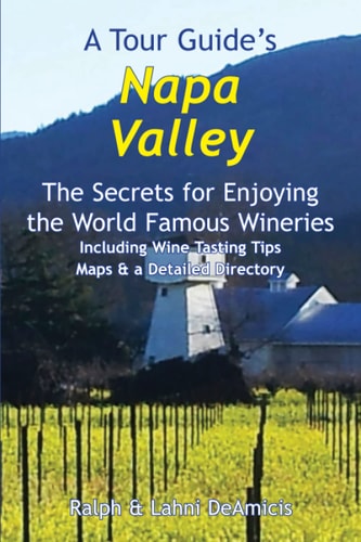 A Tour Guide's Napa Valley The Secrets for Enjoying the World Famous Wineries Including Wine Tasting Tips Maps & a Detailed Directory