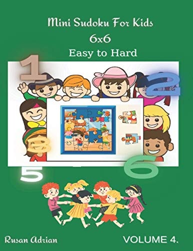 Mini Sudoku For Kids 6 X 6 - Easy to Hard - Volume 4 - 300 Games