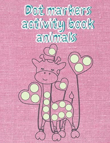 Dot Markers Activity Book Animals Dot Markers Activity Coloring Book Animals for Kids and Girls Ages 3-5.. Ages 8-12