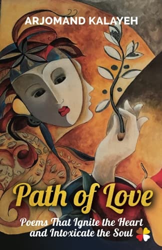 Path of Love Poems that Ignite the Heart and Intoxicate the Soul